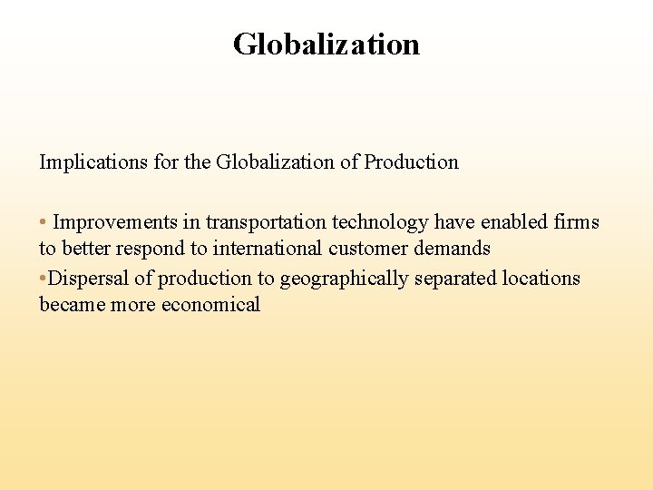 Globalization Implications for the Globalization of Production • Improvements in transportation technology have enabled