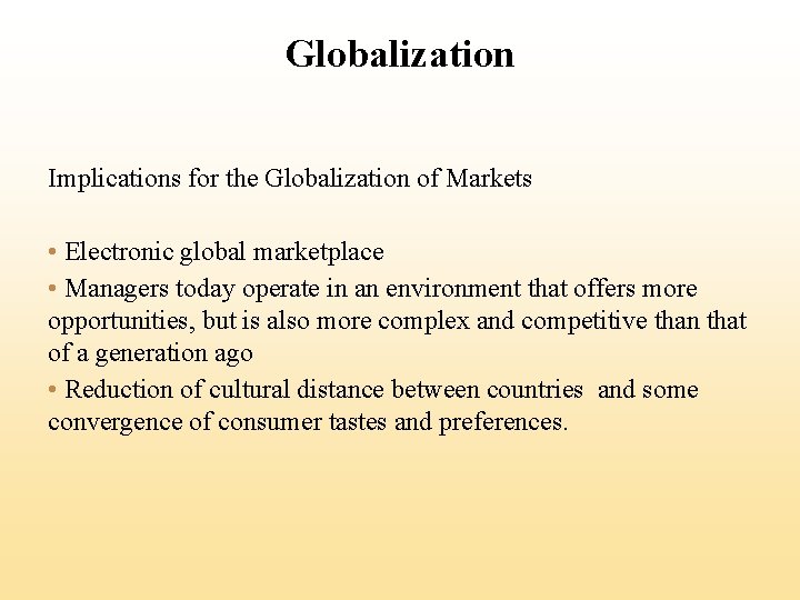 Globalization Implications for the Globalization of Markets • Electronic global marketplace • Managers today