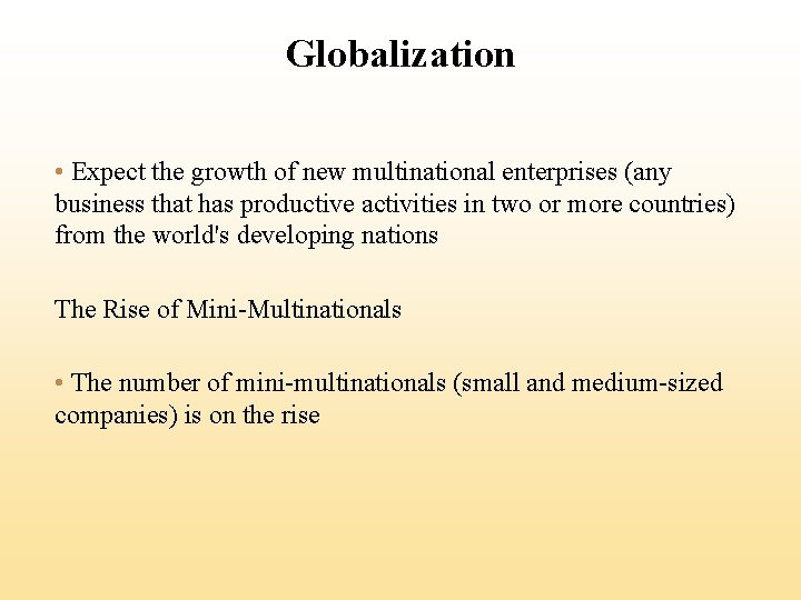 Globalization • Expect the growth of new multinational enterprises (any business that has productive