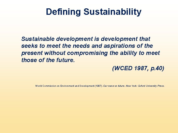 Defining Sustainability Sustainable development is development that seeks to meet the needs and aspirations