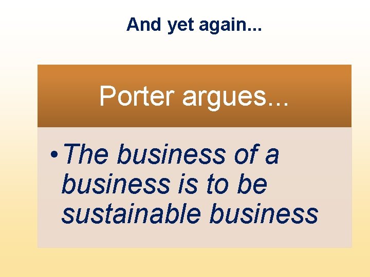 And yet again. . . Porter argues. . . • The business of a