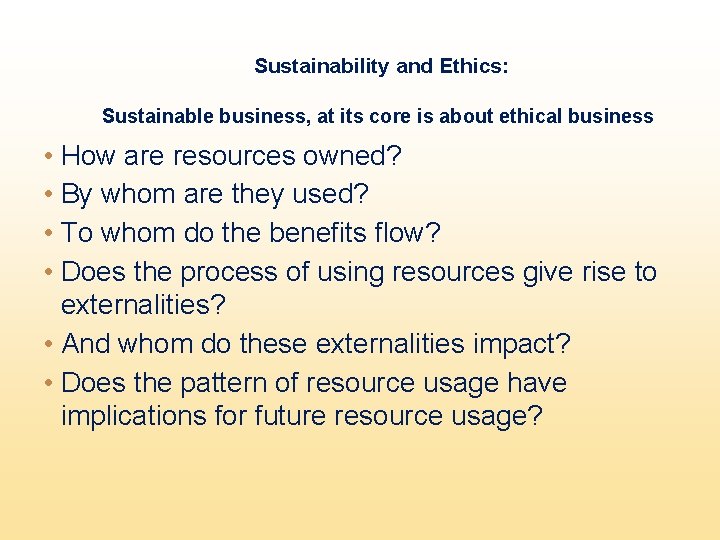 Sustainability and Ethics: Sustainable business, at its core is about ethical business • How