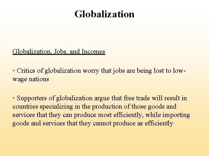 Globalization, Jobs, and Incomes • Critics of globalization worry that jobs are being lost