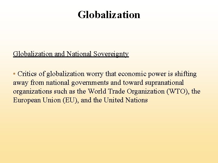 Globalization and National Sovereignty • Critics of globalization worry that economic power is shifting