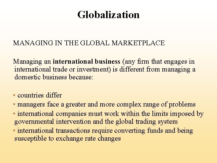 Globalization MANAGING IN THE GLOBAL MARKETPLACE Managing an international business (any firm that engages