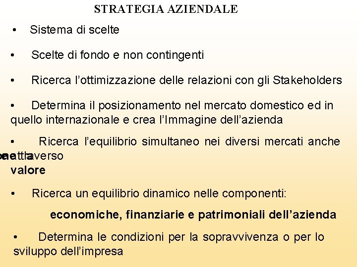 STRATEGIA AZIENDALE • Sistema di scelte • Scelte di fondo e non contingenti •