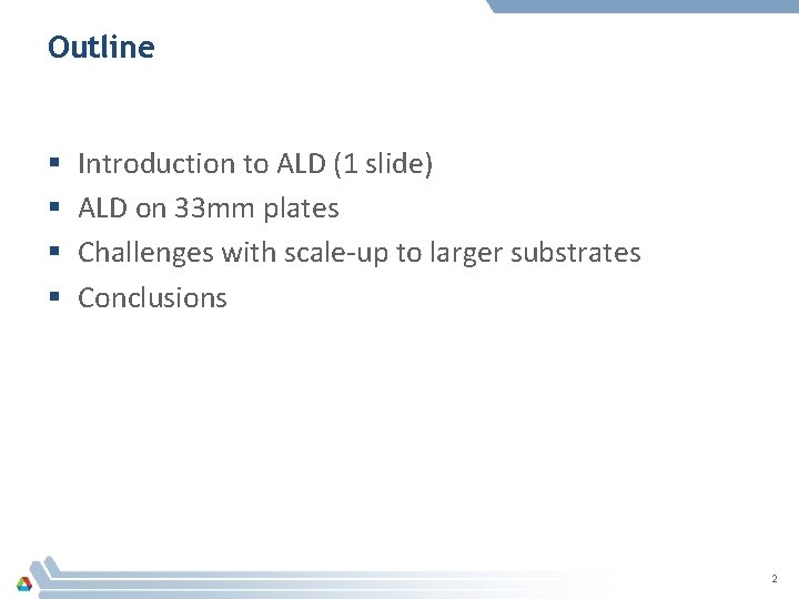 Outline § § Introduction to ALD (1 slide) ALD on 33 mm plates Challenges