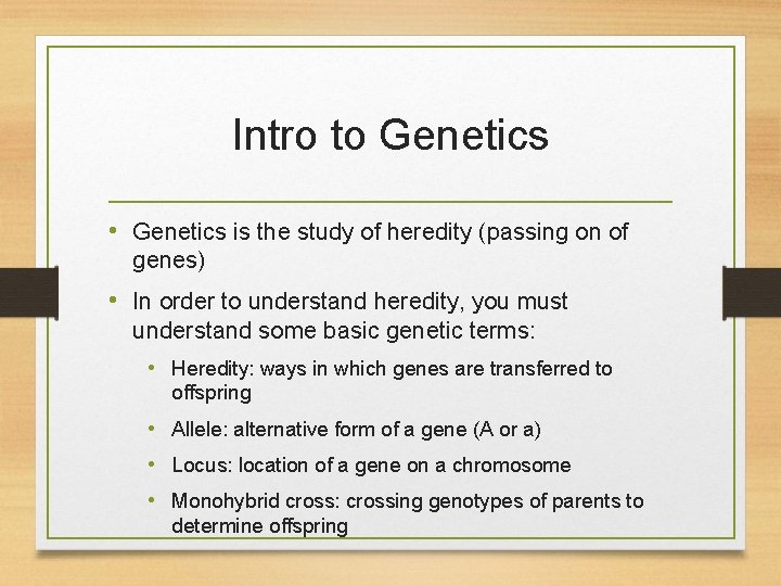 Intro to Genetics • Genetics is the study of heredity (passing on of genes)
