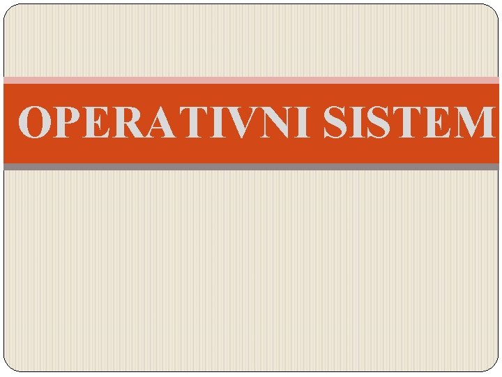 OPERATIVNI SISTEM 