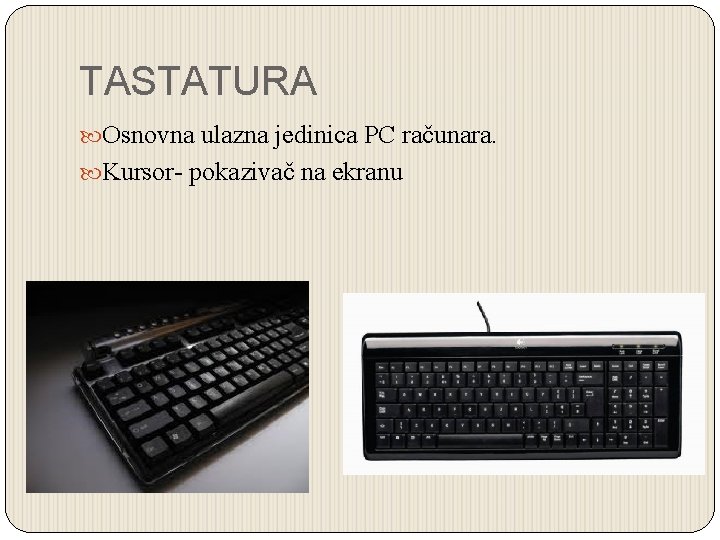 TASTATURA Osnovna ulazna jedinica PC računara. Kursor- pokazivač na ekranu 