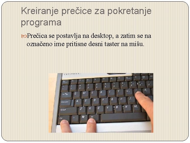 Kreiranje prečice za pokretanje programa Prečica se postavlja na desktop, a zatim se na