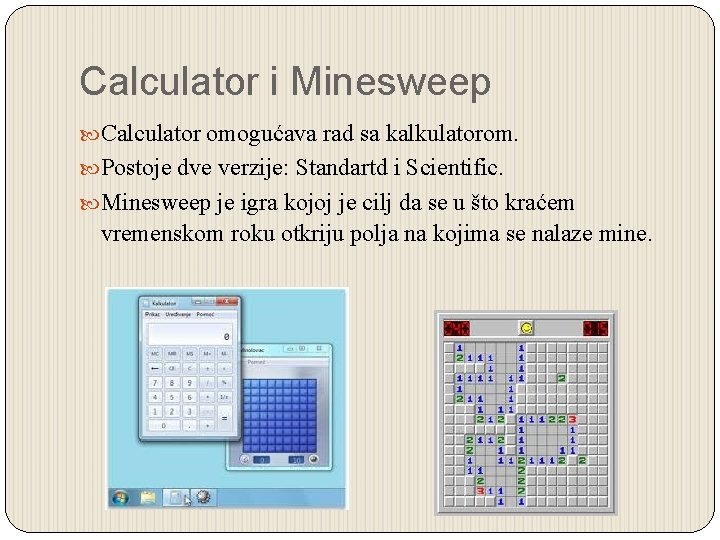 Calculator i Minesweep Calculator omogućava rad sa kalkulatorom. Postoje dve verzije: Standartd i Scientific.