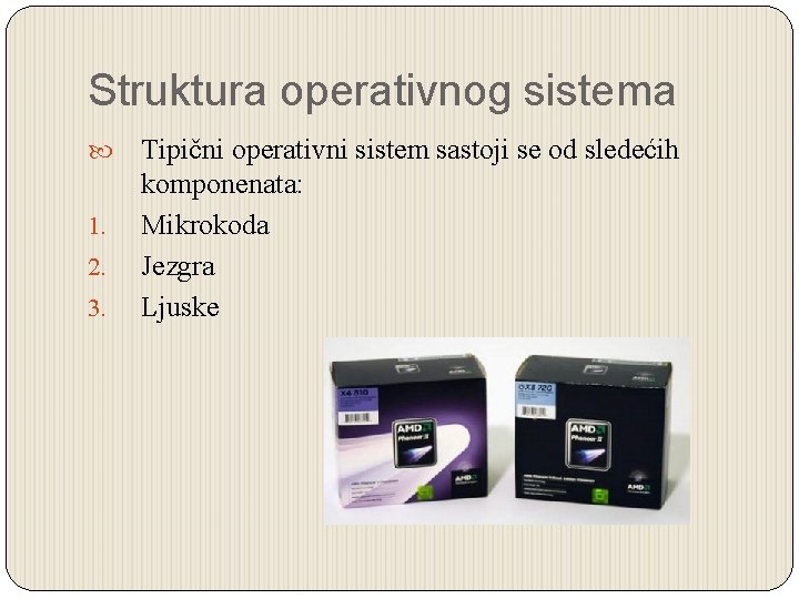 Struktura operativnog sistema 1. 2. 3. Tipični operativni sistem sastoji se od sledećih komponenata: