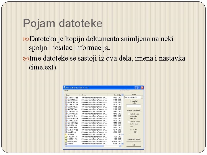 Pojam datoteke Datoteka je kopija dokumenta snimljena na neki spoljni nosilac informacija. Ime datoteke