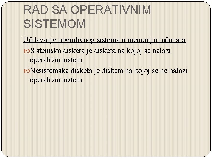 RAD SA OPERATIVNIM SISTEMOM Učitavanje operativnog sistema u memoriju računara Sistemska disketa je disketa