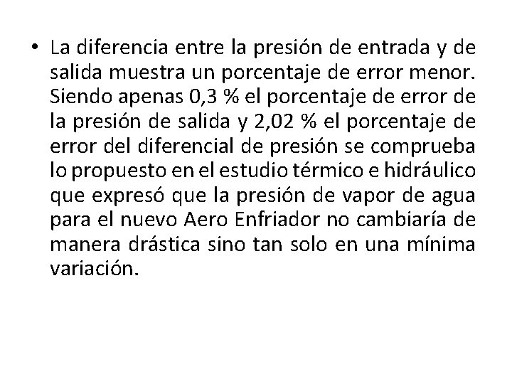  • La diferencia entre la presión de entrada y de salida muestra un