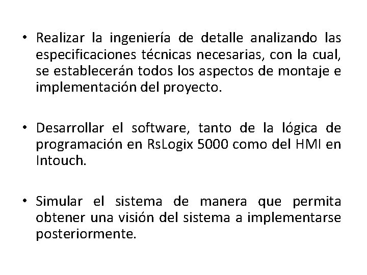  • Realizar la ingeniería de detalle analizando las especificaciones técnicas necesarias, con la