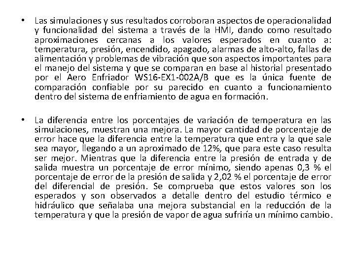  • Las simulaciones y sus resultados corroboran aspectos de operacionalidad y funcionalidad del