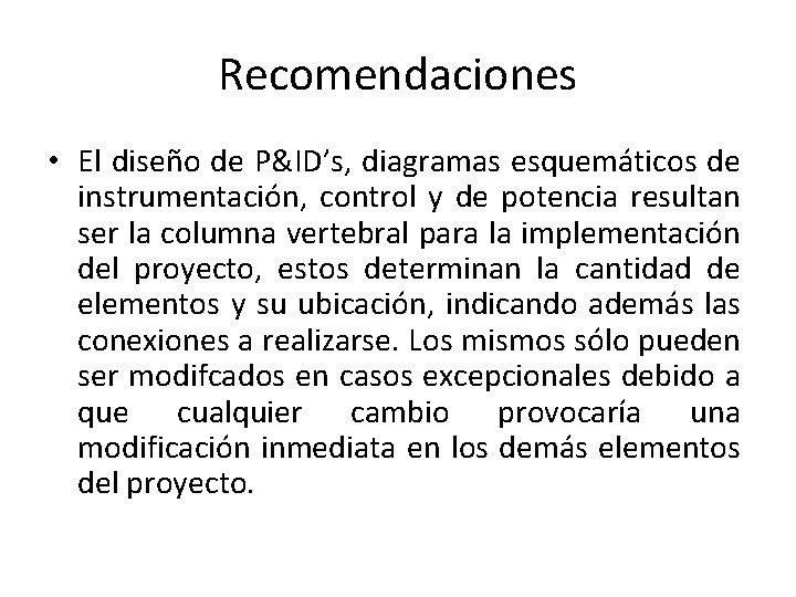 Recomendaciones • El diseño de P&ID’s, diagramas esquemáticos de instrumentación, control y de potencia