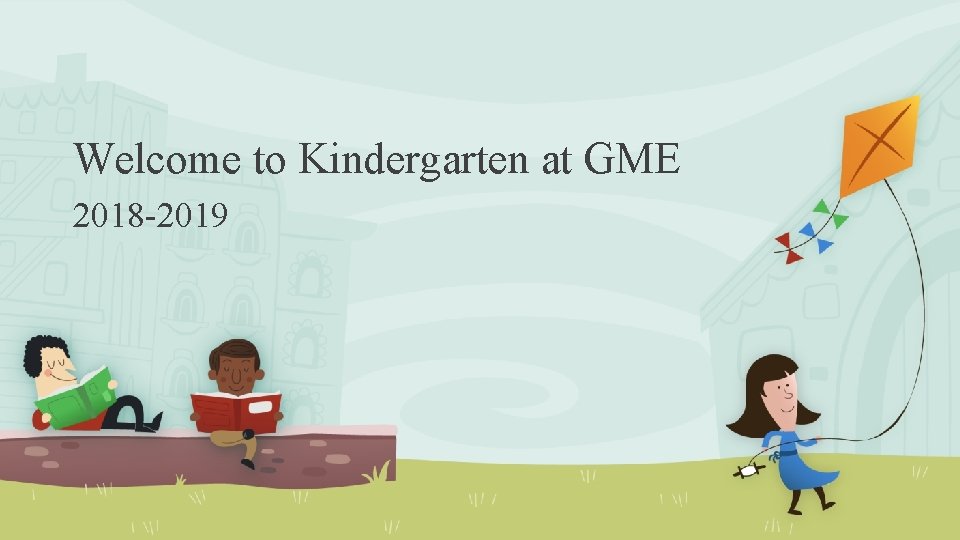 Welcome to Kindergarten at GME 2018 -2019 