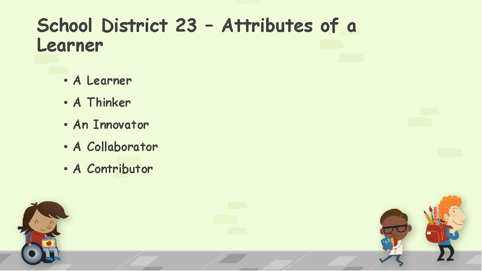 School District 23 – Attributes of a Learner • A Thinker • An Innovator