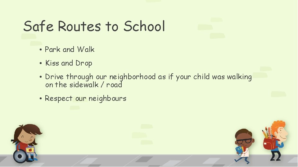 Safe Routes to School • Park and Walk • Kiss and Drop • Drive