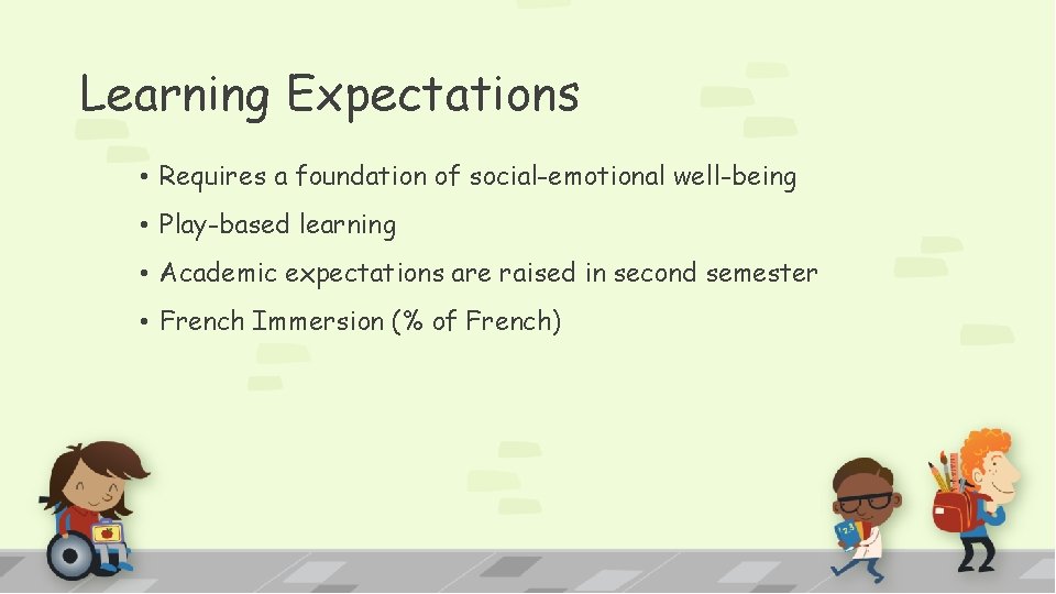 Learning Expectations • Requires a foundation of social-emotional well-being • Play-based learning • Academic