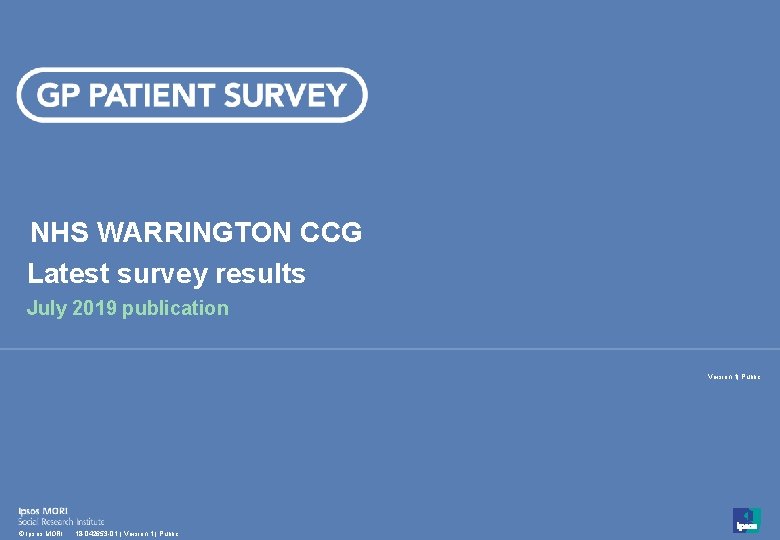 NHS WARRINGTON CCG Latest survey results July 2019 publication Version 1| Public 1 ©