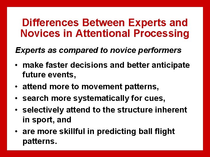 Differences Between Experts and Novices in Attentional Processing Experts as compared to novice performers