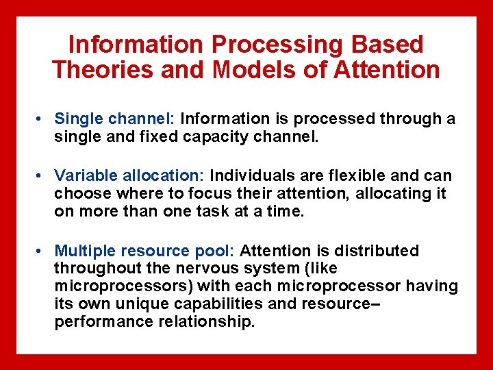 Information Processing Based Theories and Models of Attention • Single channel: Information is processed