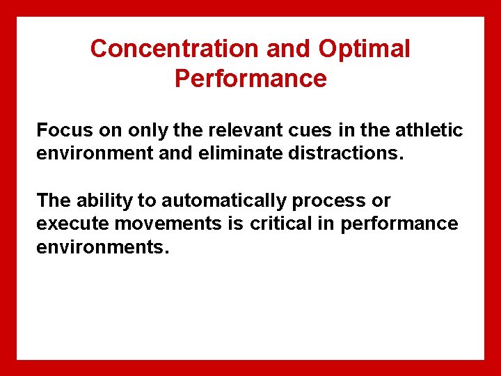 Concentration and Optimal Performance Focus on only the relevant cues in the athletic environment