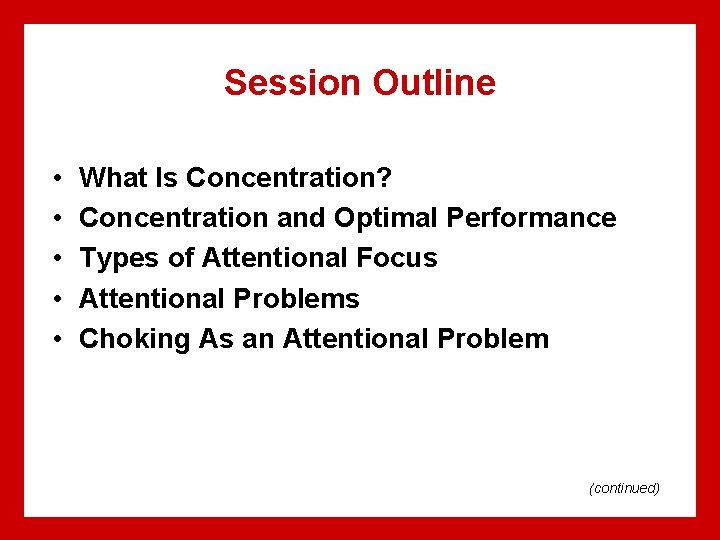 Session Outline • • • What Is Concentration? Concentration and Optimal Performance Types of