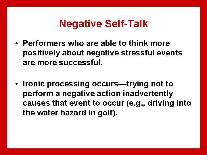 Negative Self-Talk • Performers who are able to think more positively about negative stressful