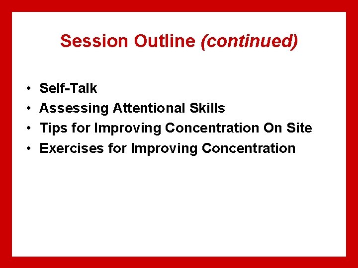 Session Outline (continued) • • Self-Talk Assessing Attentional Skills Tips for Improving Concentration On