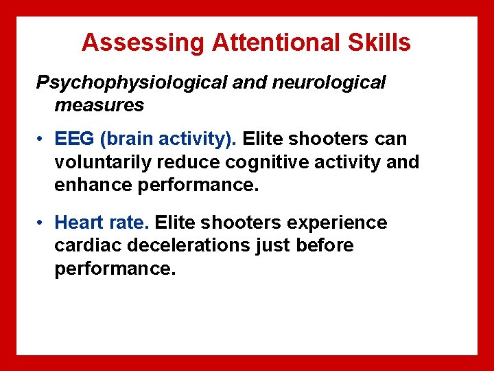 Assessing Attentional Skills Psychophysiological and neurological measures • EEG (brain activity). Elite shooters can