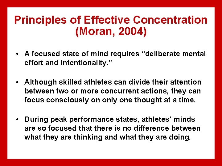 Principles of Effective Concentration (Moran, 2004) • A focused state of mind requires “deliberate