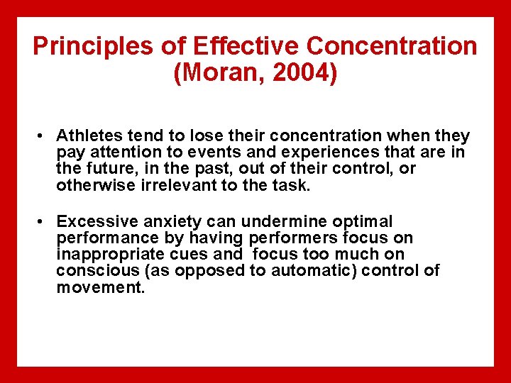 Principles of Effective Concentration (Moran, 2004) • Athletes tend to lose their concentration when