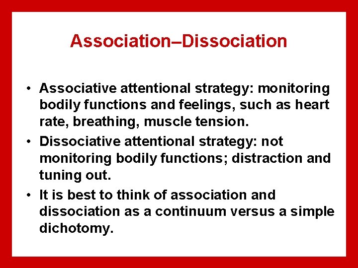 Association–Dissociation • Associative attentional strategy: monitoring bodily functions and feelings, such as heart rate,