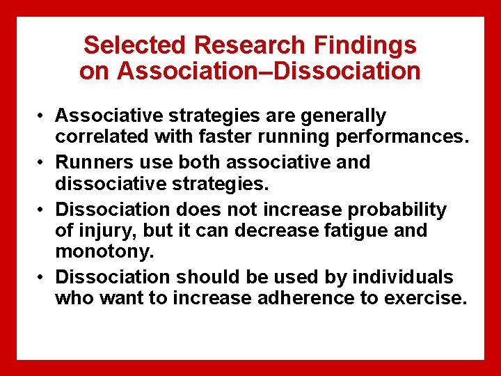 Selected Research Findings on Association–Dissociation • Associative strategies are generally correlated with faster running