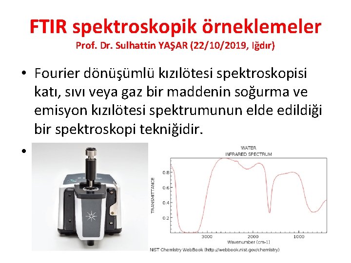 FTIR spektroskopik örneklemeler Prof. Dr. Sulhattin YAŞAR (22/10/2019, Iğdır) • Fourier dönüşümlü kızılötesi spektroskopisi