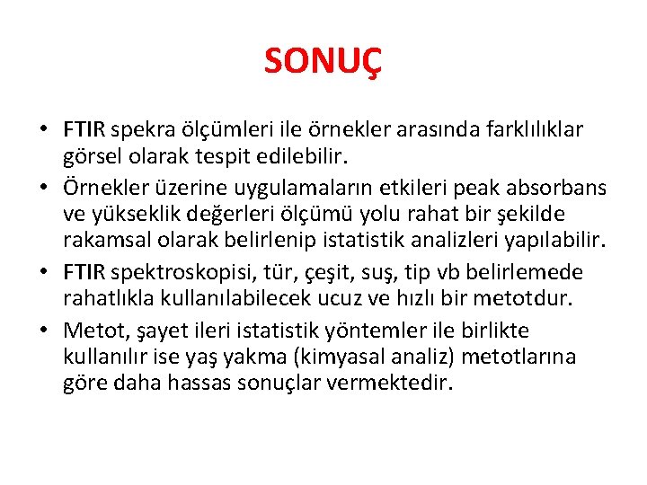 SONUÇ • FTIR spekra ölçümleri ile örnekler arasında farklılıklar görsel olarak tespit edilebilir. •