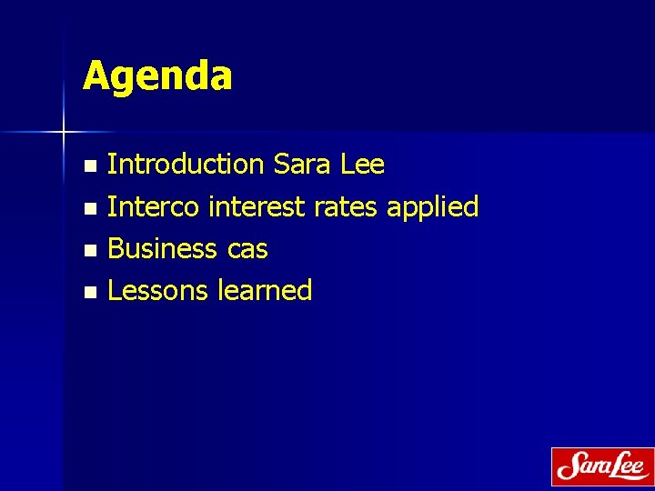 Agenda Introduction Sara Lee n Interco interest rates applied n Business cas n Lessons