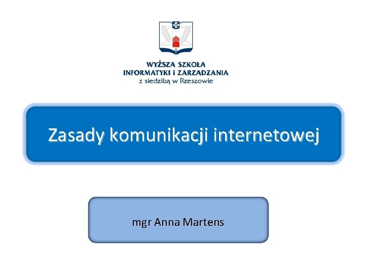 Zasady komunikacji internetowej mgr Anna Martens 