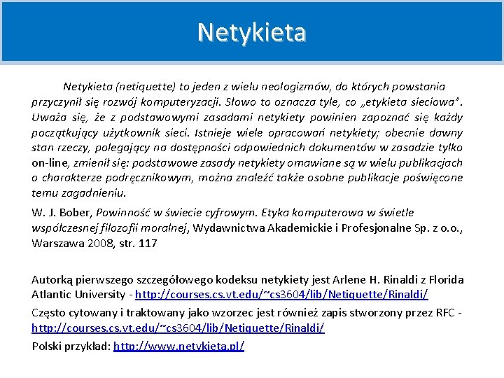 Netykieta (netiquette) to jeden z wielu neologizmów, do których powstania przyczynił się rozwój komputeryzacji.