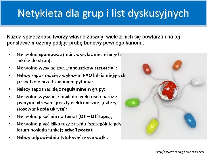 Netykieta dla grup i list dyskusyjnych Każda społeczność tworzy własne zasady, wiele z nich