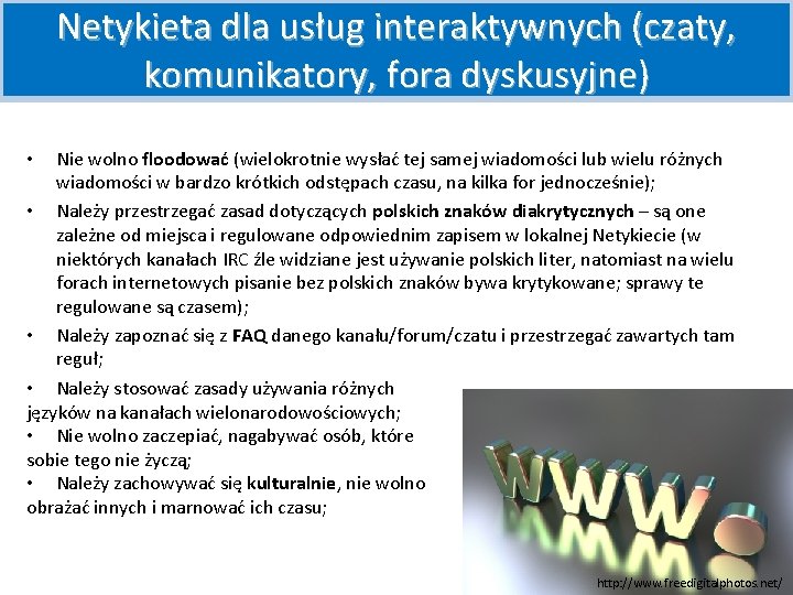 Netykieta dla usług interaktywnych (czaty, komunikatory, fora dyskusyjne) Nie wolno floodować (wielokrotnie wysłać tej