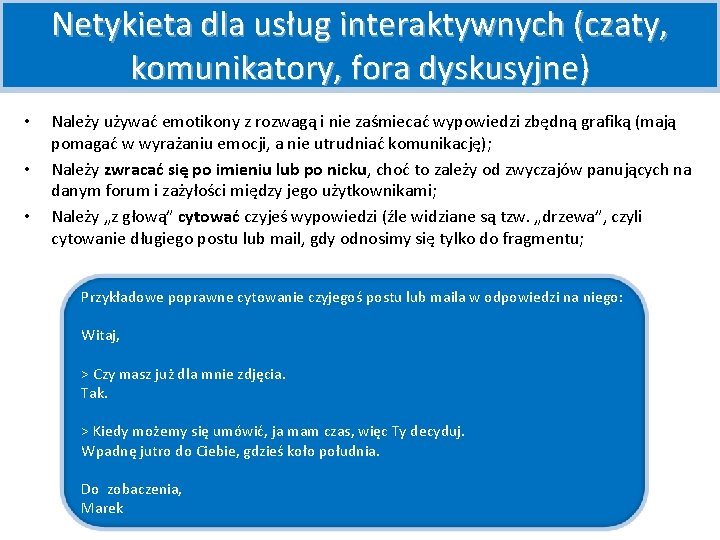 Netykieta dla usług interaktywnych (czaty, komunikatory, fora dyskusyjne) • • • Należy używać emotikony