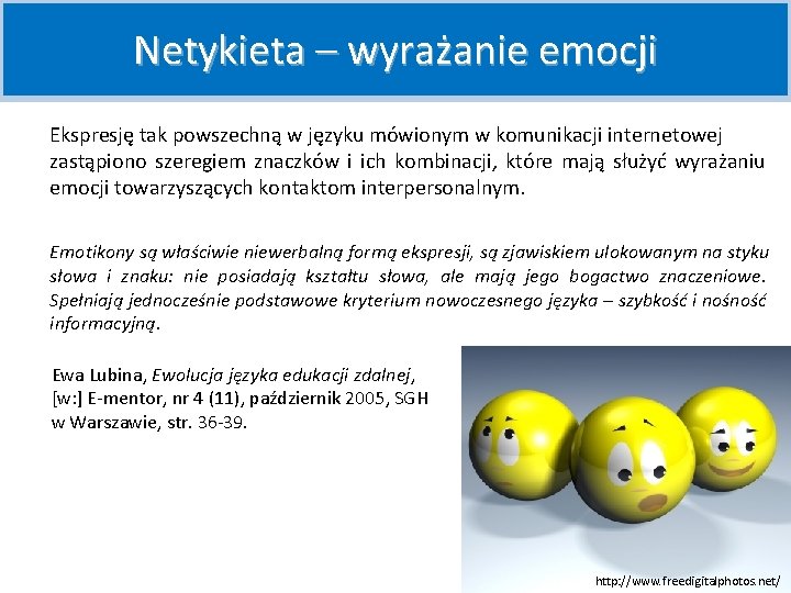 Netykieta – wyrażanie emocji Ekspresję tak powszechną w języku mówionym w komunikacji internetowej zastąpiono