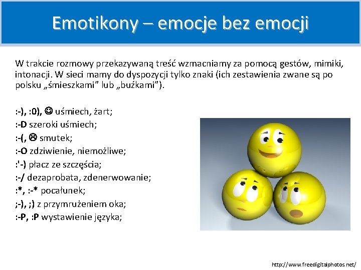 Emotikony – emocje bez emocji W trakcie rozmowy przekazywaną treść wzmacniamy za pomocą gestów,