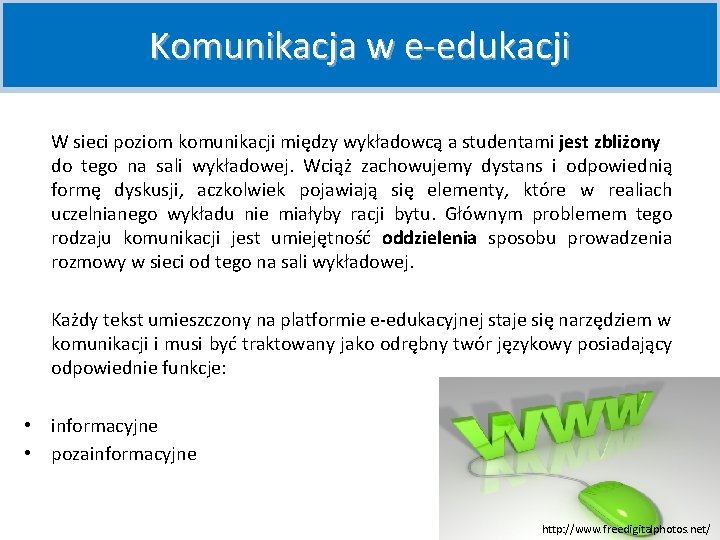 Komunikacja w e-edukacji W sieci poziom komunikacji między wykładowcą a studentami jest zbliżony do